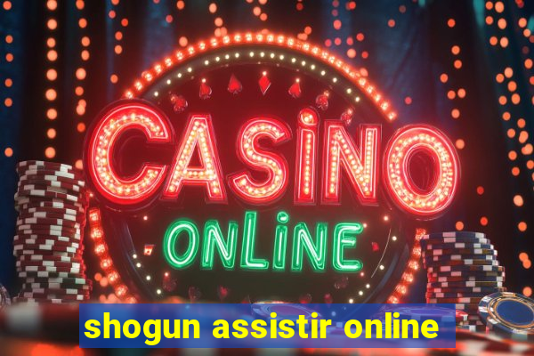 shogun assistir online